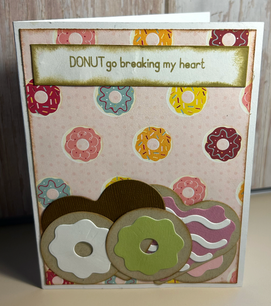 DONUT go breaking my heart- Made By Lori